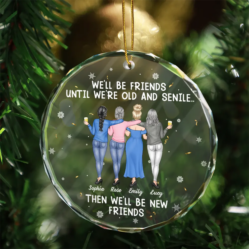 Gift For Bestie,Christmas,Happy,Old Best friends - We Will Be Friends Until We Are Old And Senile - Personalized Circle Glass Ornament