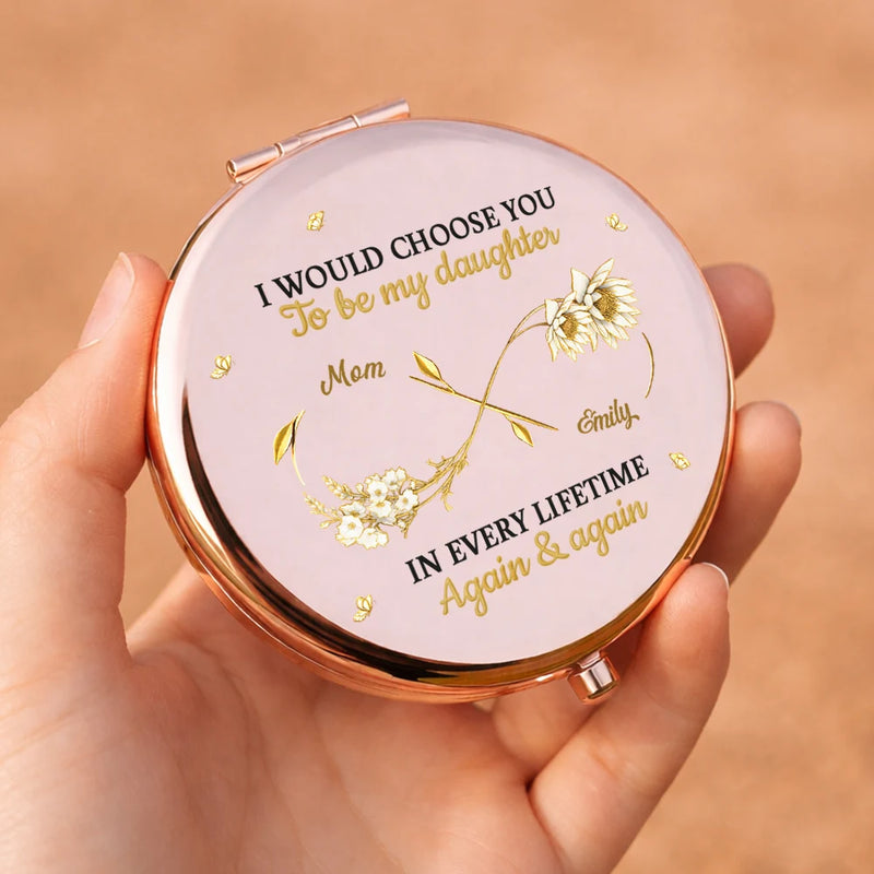 Mom,Daughters,Gift For Mother,Gift For Daughter,Love,Gift For Women - Birth Month Flowers I Would Choose You To Be My Daughter - Personalized Compact Mirror