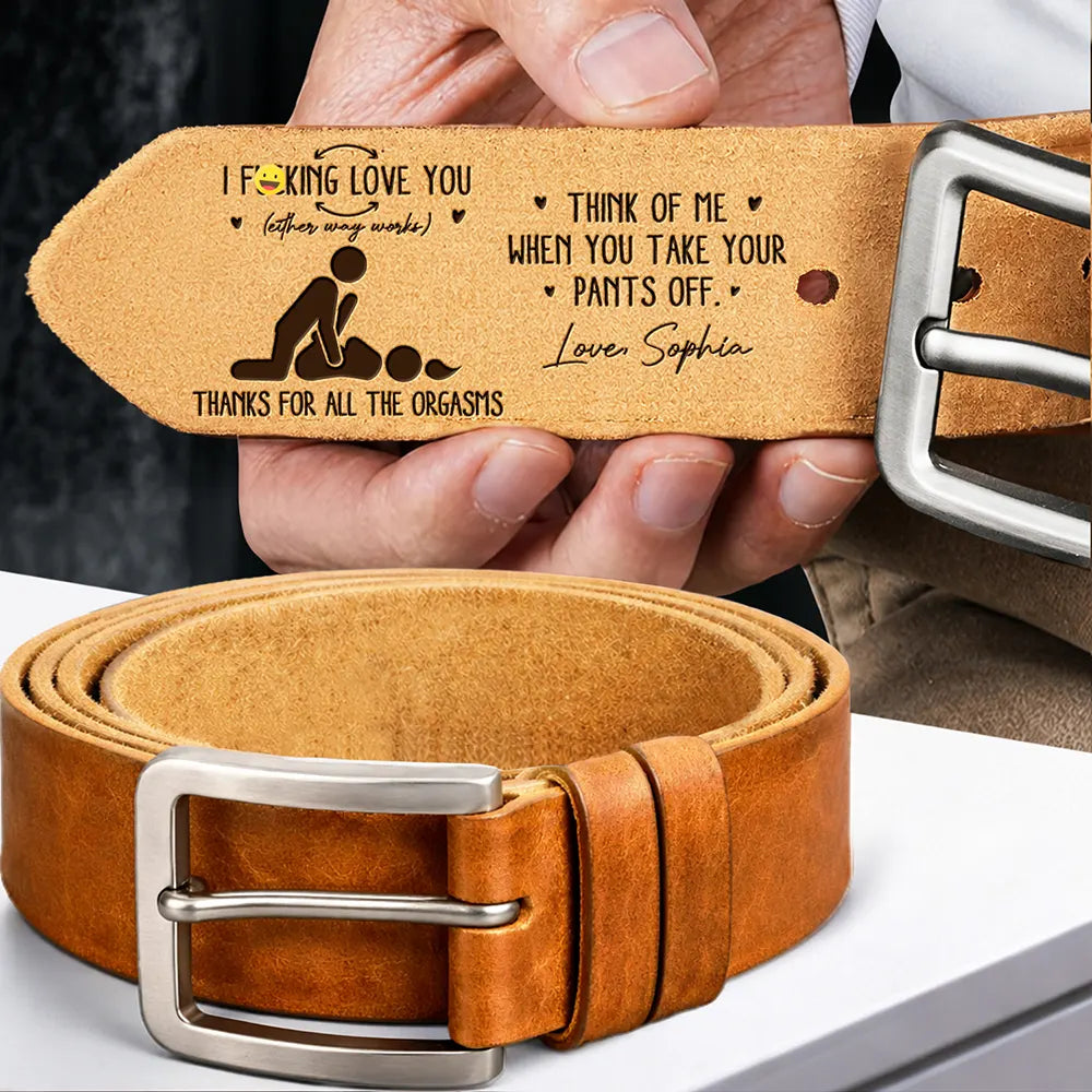Naughty Gift For Husband - Personalized Thanks For All The Orgasms Cowhide Leather Belt