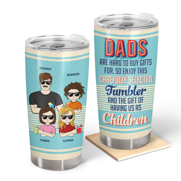 Dads Are Hard To Buy Gifts For So Enjoy - Birthday, Loving Gift For Father, Grandpa, Grandfather - Personalized Custom Tumbler