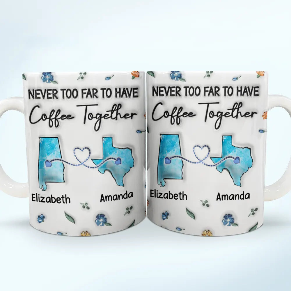 Long Distance Besties Never Too Far To Have Coffee Together - Personalized 3D Inflated Effect Printed Mug, Personalized White Edge-to-Edge Mug