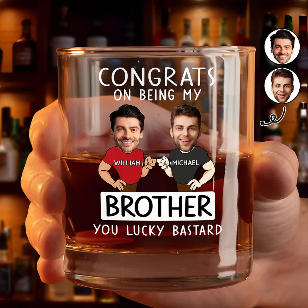 Custom Photo Congrats On Being My Brother You Lucky Man Funny Friend - Personalized Whiskey Glass