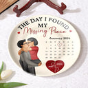 Love,Gift For Couples,Gift For Husband,Gift For Wife,Gift For Girlfriend - Calendar The Day I Found My Missing Piece Kissing Couples - Personalized Ceramic Plate