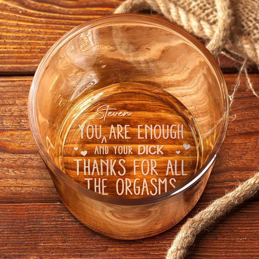 Gift For Couples, Love, LGBT - You Are Enough Thanks For All The Orgasms - Personalized Engraved Whiskey Glass