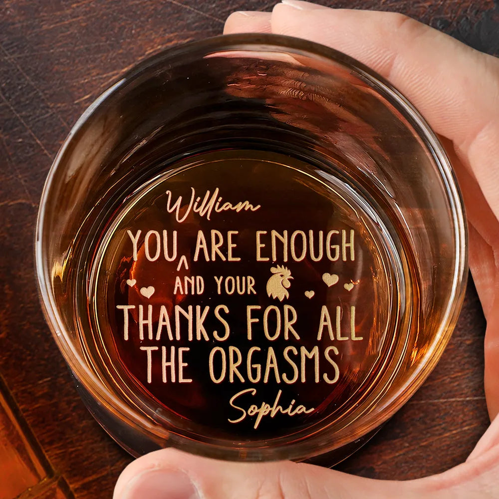 You Are Enough Thanks For All The Orgasms - Personalized Engraved Whiskey Glass