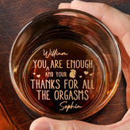 Gift For Couples, Love, LGBT - You Are Enough Thanks For All The Orgasms - Personalized Engraved Whiskey Glass