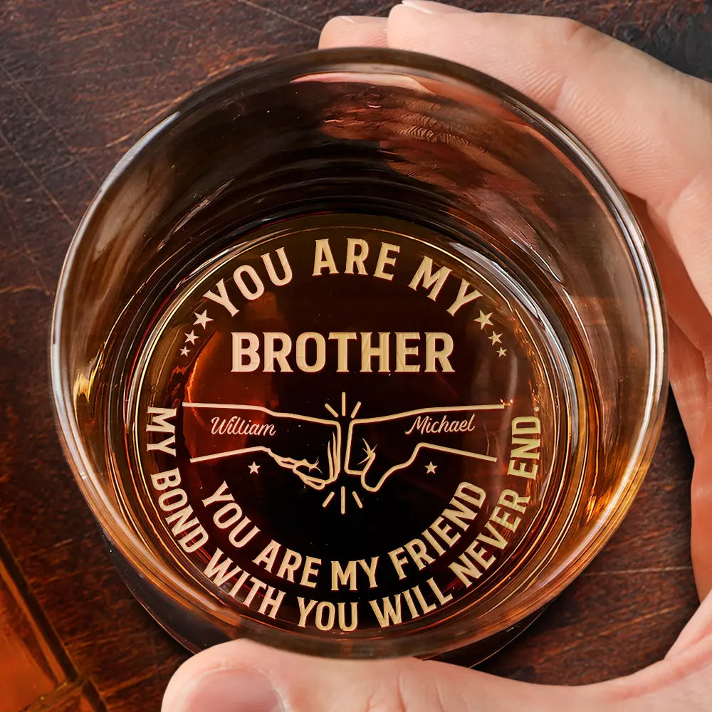 Gift For Brothers,Cousin,Happy,Gift For Men,Gift For Father - You Are My Brother My Friend - Personalized Engraved Whiskey Glass