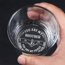 Gift For Brothers,Cousin,Happy,Gift For Men,Gift For Father - You Are My Brother My Friend - Personalized Engraved Whiskey Glass