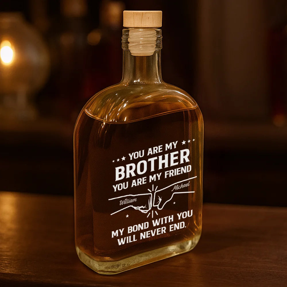Gift For Brothers, Cousin, Happy, Top Market, Gift For Men, Gift For Father - You Are My Brother My Friend - Personalized Whiskey Bottle