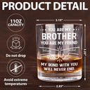 Gift For Brothers, Cousin, Happy, Gift For Men, Gift For Father - You Are My Brother My Friend - Personalized Whiskey Glass