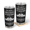 Gift For Brothers, Cousin, Happy, Gift For Men, Gift For Father - You Are My Brother My Friend 3D Effect - Personalized Tumbler