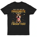 Pet Lovers,Pet Mom,Pet Dad,Happy,Dog Lovers,Dog Mom,Dog Dad - You Are My Favorite Human - Personalized T Shirt