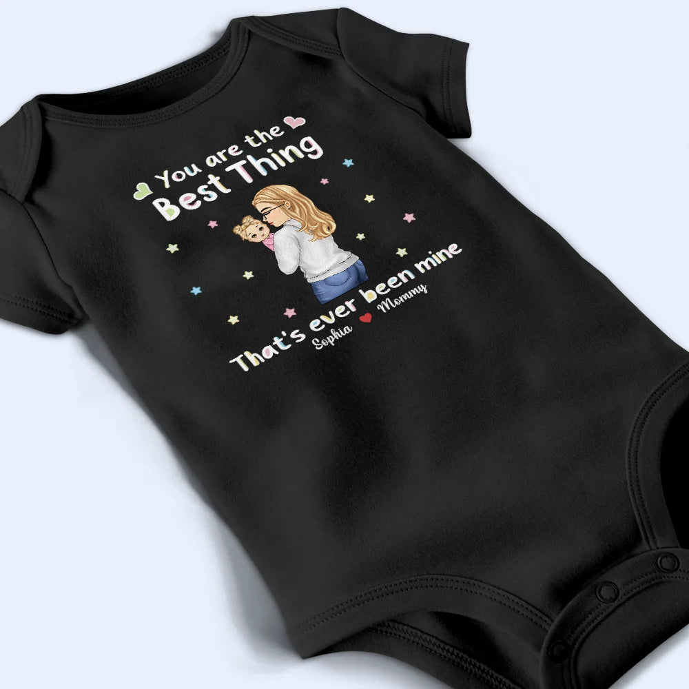 New Mom,New baby,Gift For Mother,Happy - You Are The Best Thing That Ever Been Mine - Personalized Baby Onesie