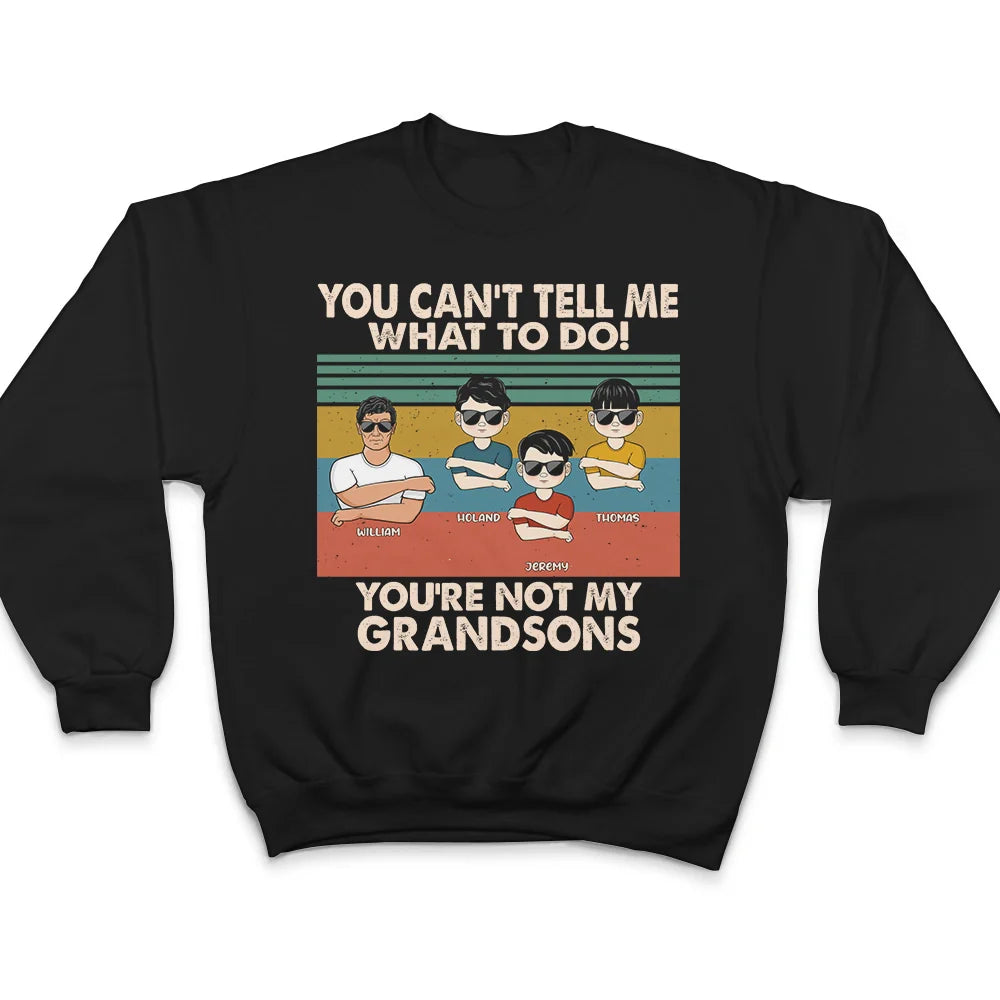 Gift For Grandpa,Grandpa - Grandkids,Happy - You Can't Tell Me What To Do - Personalized T Shirt