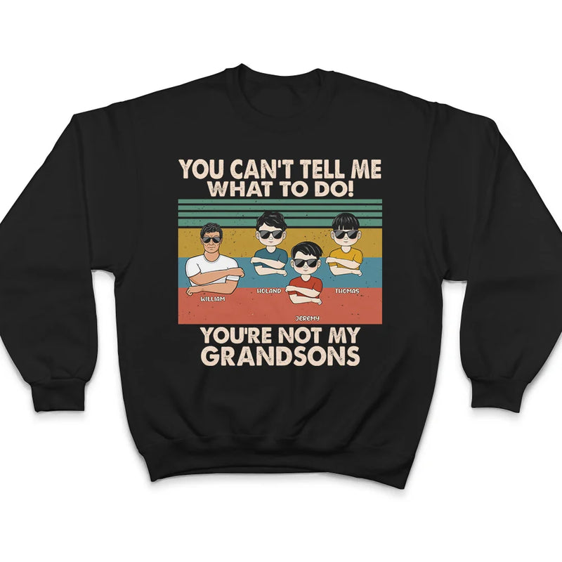 Gift For Grandpa,Grandpa - Grandkids,Happy - You Can't Tell Me What To Do - Personalized T Shirt