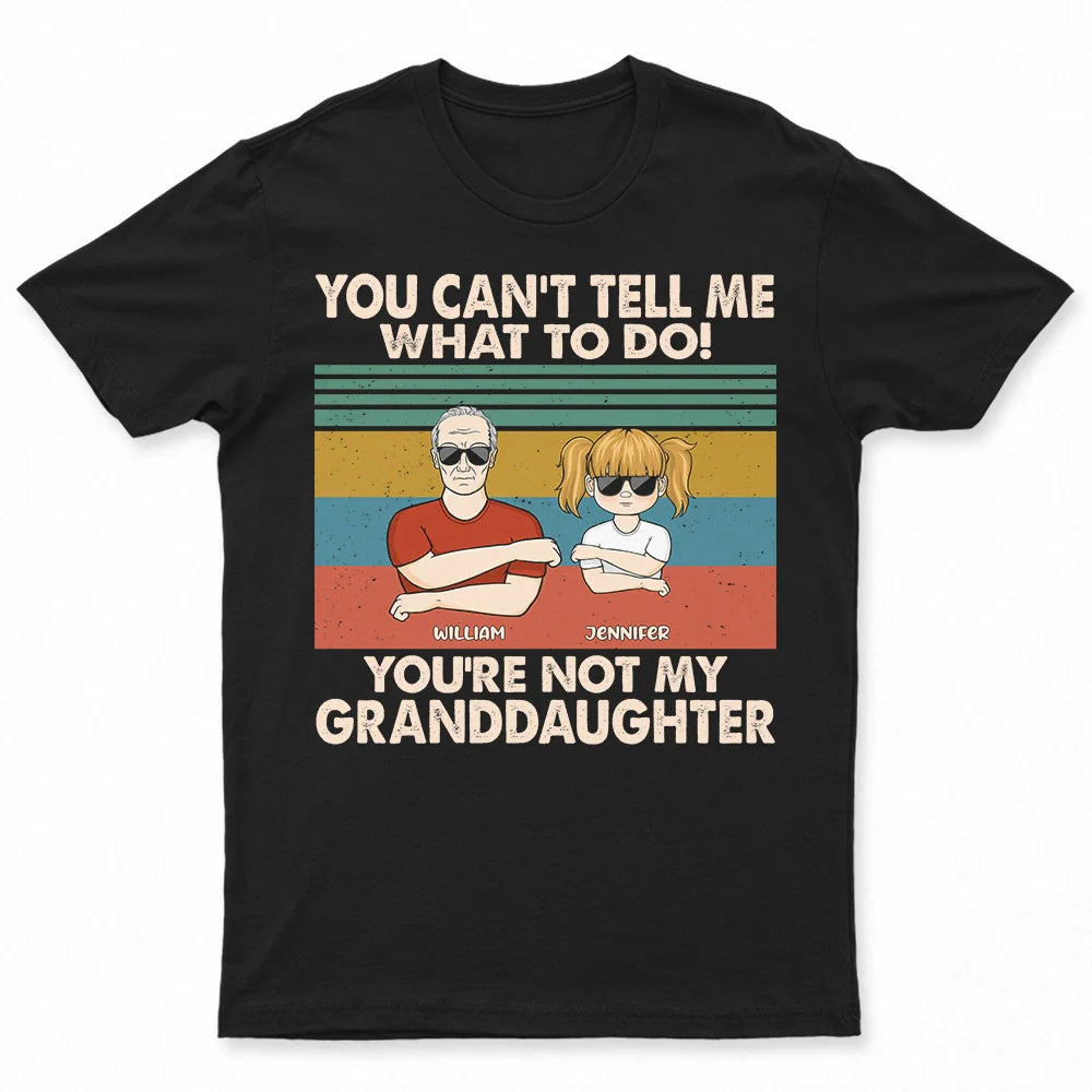 Gift For Grandpa,Grandpa - Grandkids,Happy - You Can't Tell Me What To Do - Personalized T Shirt