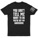 Top Market, Humorous, Gift For Grandpa, Custom Text - You Can't Tell Me What To Do - Personalized T Shirt