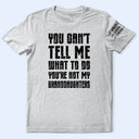 Top Market, Humorous, Gift For Grandpa, Custom Text - You Can't Tell Me What To Do - Personalized T Shirt