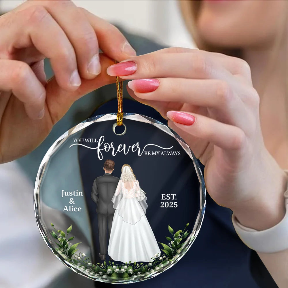 Gift For Couples,Gift For Women,Gift For Men,Gift For Husband,Gift For Wife,Love,Christmas,Wedding,Married  - You Will Forever Be My Always - Personalized Circle Glass Ornament